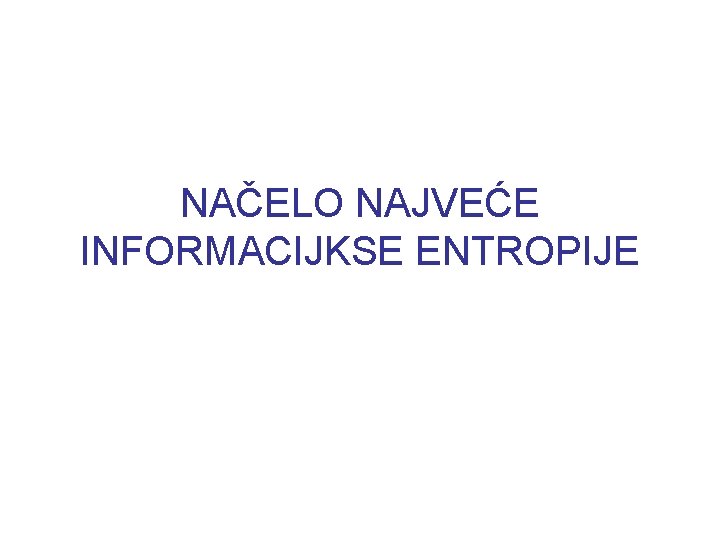 NAČELO NAJVEĆE INFORMACIJKSE ENTROPIJE 