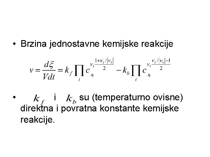  • Brzina jednostavne kemijske reakcije • i su (temperaturno ovisne) direktna i povratna