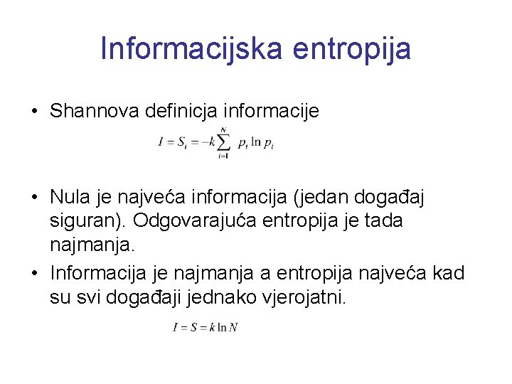 Informacijska entropija • Shannova definicja informacije • Nula je najveća informacija (jedan događaj siguran).