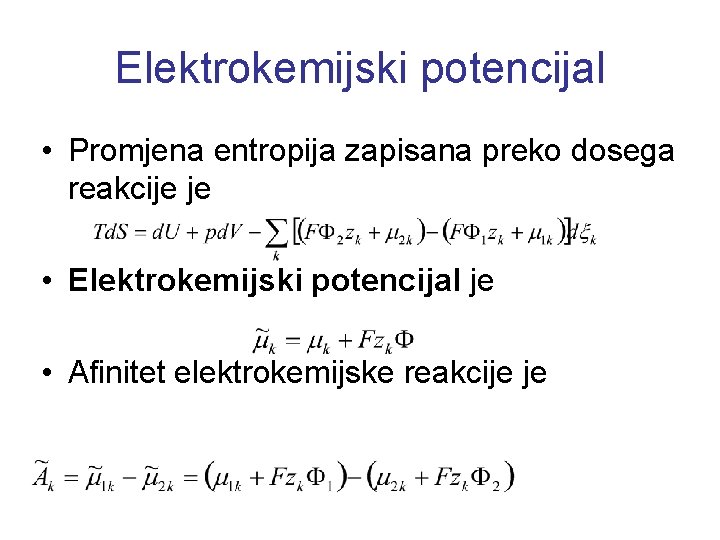 Elektrokemijski potencijal • Promjena entropija zapisana preko dosega reakcije je • Elektrokemijski potencijal je