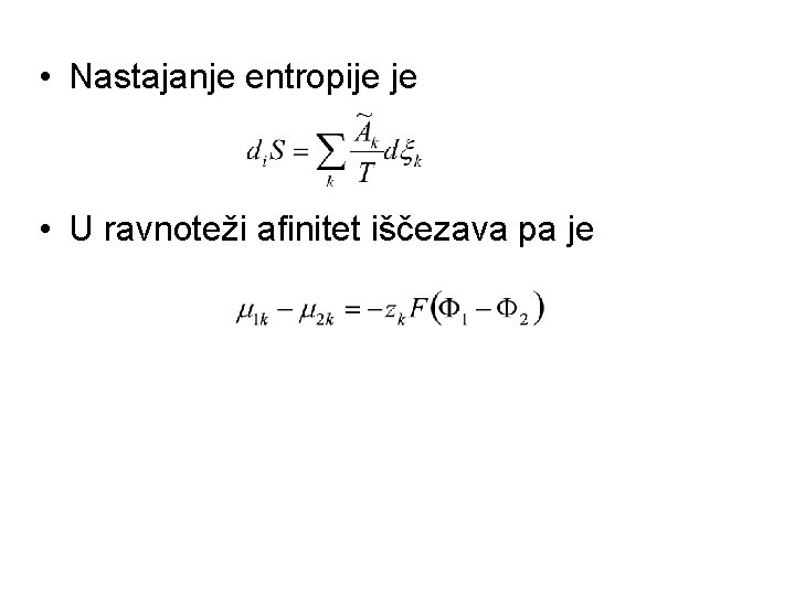  • Nastajanje entropije je • U ravnoteži afinitet iščezava pa je 