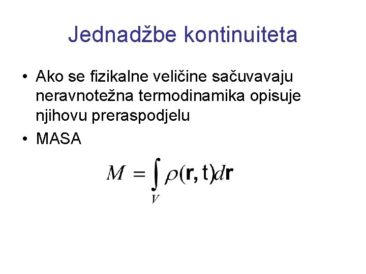 Jednadžbe kontinuiteta • Ako se fizikalne veličine sačuvavaju neravnotežna termodinamika opisuje njihovu preraspodjelu •