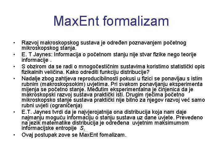 Max. Ent formalizam • • • Razvoj makroskopskog sustava je određen poznavanjem početnog mikroskopskog