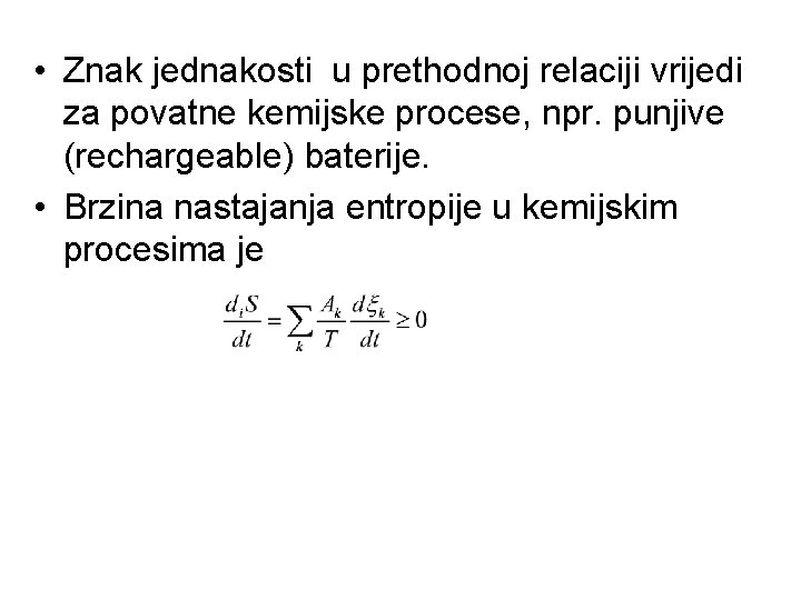  • Znak jednakosti u prethodnoj relaciji vrijedi za povatne kemijske procese, npr. punjive
