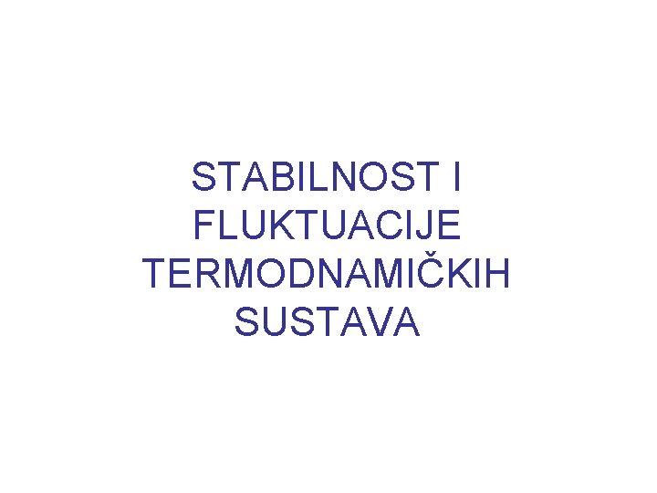 STABILNOST I FLUKTUACIJE TERMODNAMIČKIH SUSTAVA 