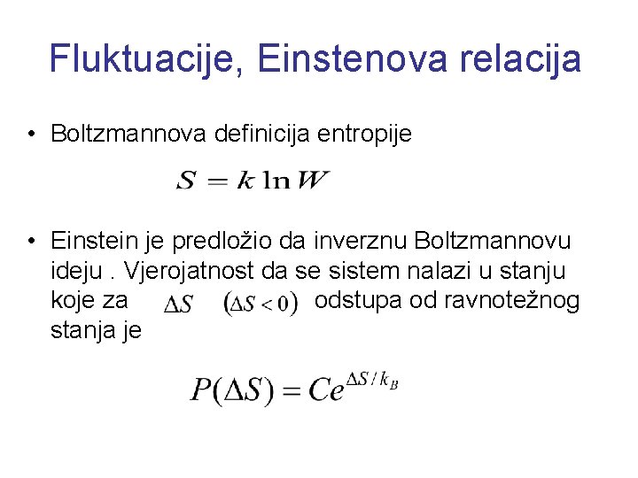 Fluktuacije, Einstenova relacija • Boltzmannova definicija entropije • Einstein je predložio da inverznu Boltzmannovu