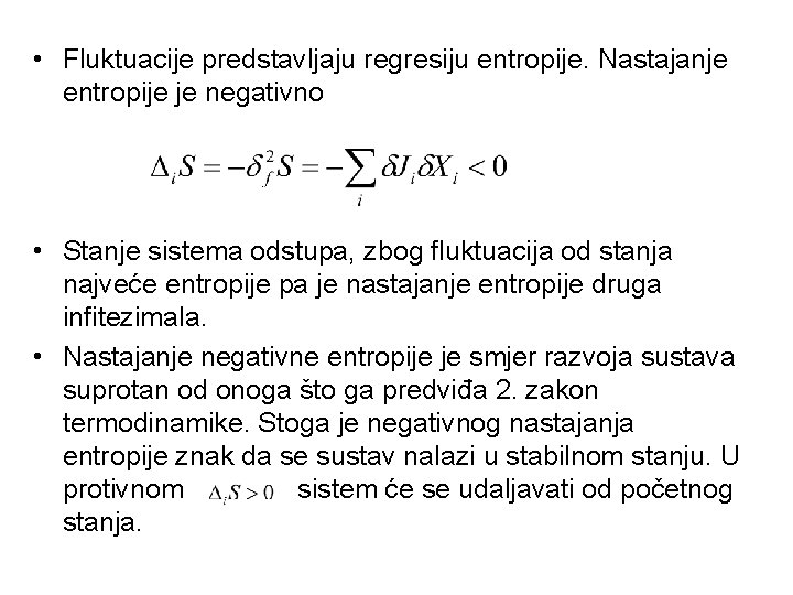  • Fluktuacije predstavljaju regresiju entropije. Nastajanje entropije je negativno • Stanje sistema odstupa,