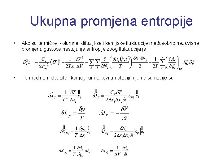 Ukupna promjena entropije • Ako su termičke, volumne, difuzijkse i kemijske fluktuacije međusobno nezavisne