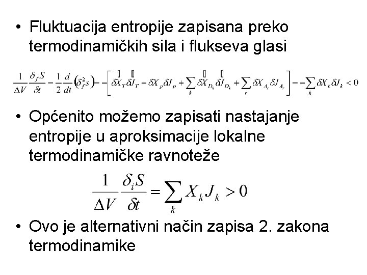  • Fluktuacija entropije zapisana preko termodinamičkih sila i flukseva glasi • Općenito možemo