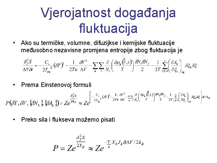 Vjerojatnost događanja fluktuacija • Ako su termičke, volumne, difuzijkse i kemijske fluktuacije međusobno nezavisne