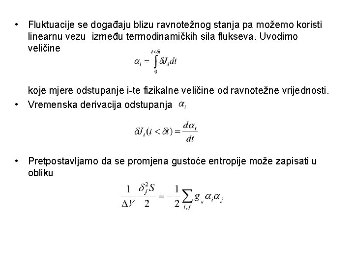 • Fluktuacije se događaju blizu ravnotežnog stanja pa možemo koristi linearnu vezu između