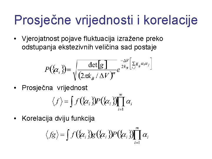 Prosječne vrijednosti i korelacije • Vjerojatnost pojave fluktuacija izražene preko odstupanja ekstezivnih veličina sad