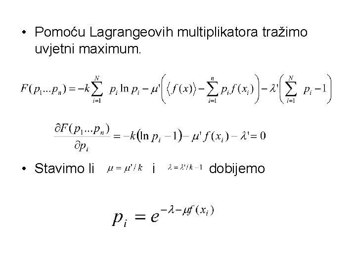  • Pomoću Lagrangeovih multiplikatora tražimo uvjetni maximum. • Stavimo li dobijemo 