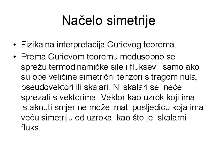 Načelo simetrije • Fizikalna interpretacija Curievog teorema. • Prema Curievom teoremu međusobno se sprežu