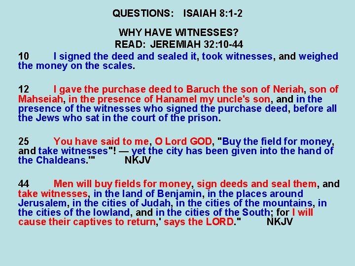 QUESTIONS: ISAIAH 8: 1 -2 WHY HAVE WITNESSES? READ: JEREMIAH 32: 10 -44 10