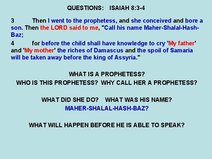 QUESTIONS: ISAIAH 8: 3 -4 3 Then I went to the prophetess, and she