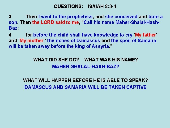 QUESTIONS: ISAIAH 8: 3 -4 3 Then I went to the prophetess, and she