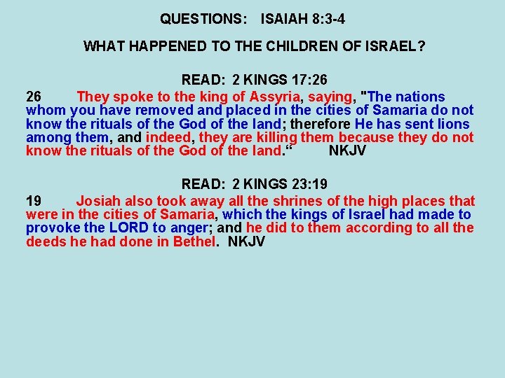 QUESTIONS: ISAIAH 8: 3 -4 WHAT HAPPENED TO THE CHILDREN OF ISRAEL? READ: 2