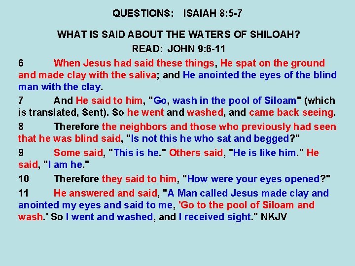 QUESTIONS: ISAIAH 8: 5 -7 WHAT IS SAID ABOUT THE WATERS OF SHILOAH? READ: