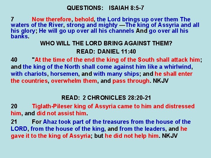 QUESTIONS: ISAIAH 8: 5 -7 7 Now therefore, behold, the Lord brings up over