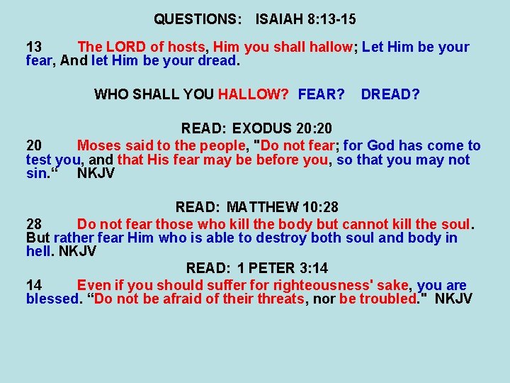 QUESTIONS: ISAIAH 8: 13 -15 13 The LORD of hosts, Him you shallow; Let