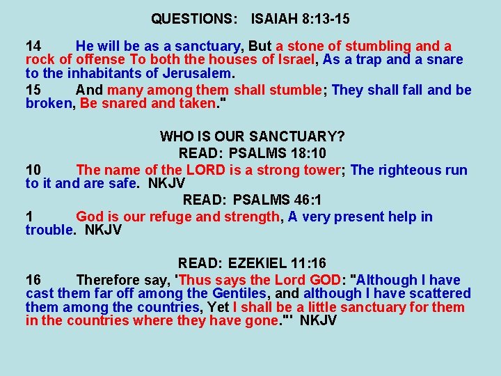 QUESTIONS: ISAIAH 8: 13 -15 14 He will be as a sanctuary, But a