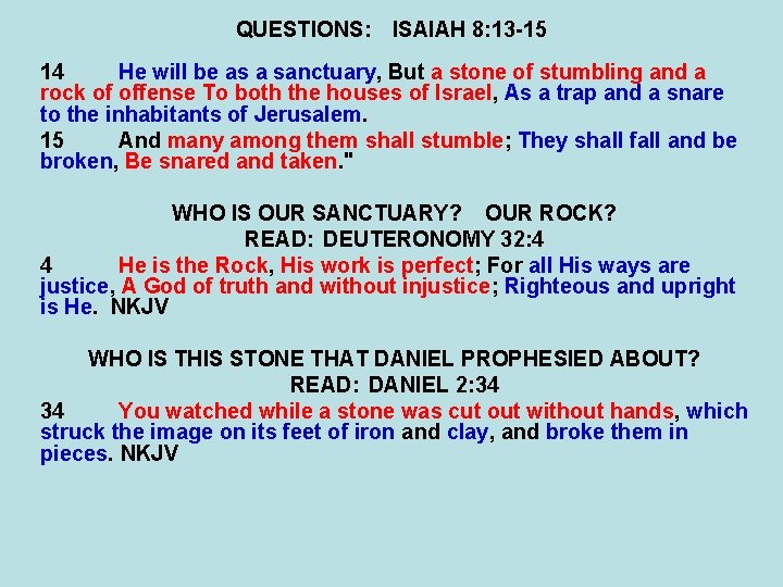 QUESTIONS: ISAIAH 8: 13 -15 14 He will be as a sanctuary, But a