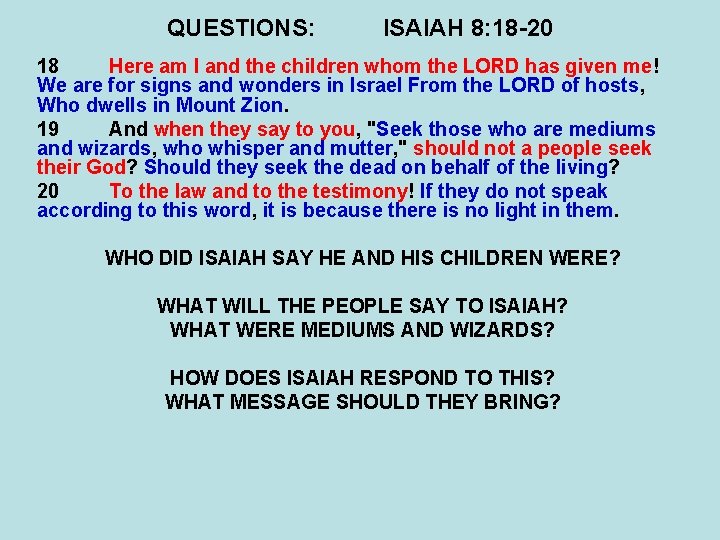 QUESTIONS: ISAIAH 8: 18 -20 18 Here am I and the children whom the