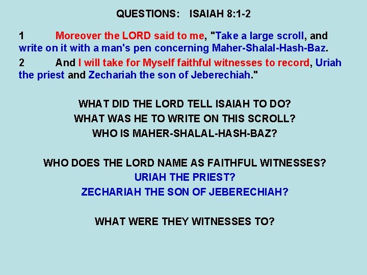 QUESTIONS: ISAIAH 8: 1 -2 1 Moreover the LORD said to me, "Take a
