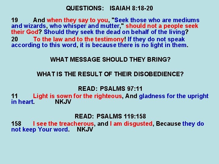 QUESTIONS: ISAIAH 8: 18 -20 19 And when they say to you, "Seek those