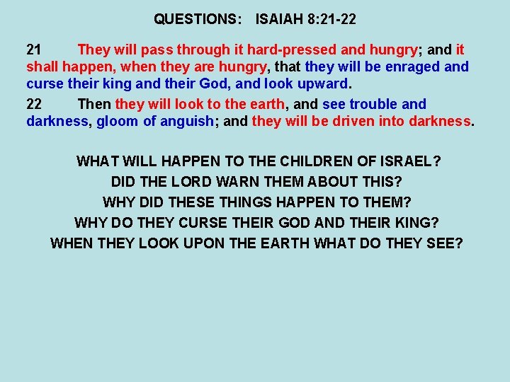 QUESTIONS: ISAIAH 8: 21 -22 21 They will pass through it hard-pressed and hungry;