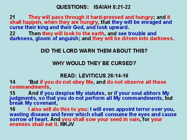 QUESTIONS: ISAIAH 8: 21 -22 21 They will pass through it hard-pressed and hungry;