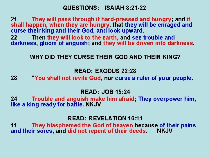 QUESTIONS: ISAIAH 8: 21 -22 21 They will pass through it hard-pressed and hungry;