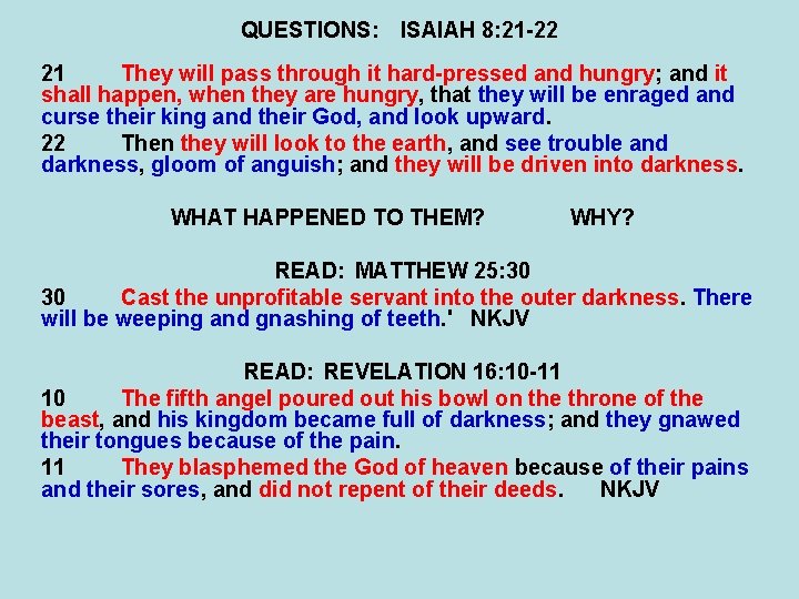 QUESTIONS: ISAIAH 8: 21 -22 21 They will pass through it hard-pressed and hungry;