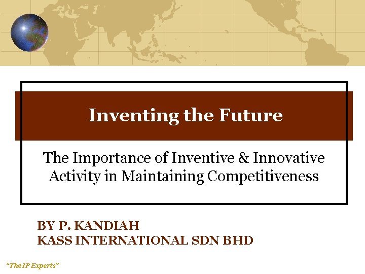 Inventing the Future The Importance of Inventive & Innovative Activity in Maintaining Competitiveness BY