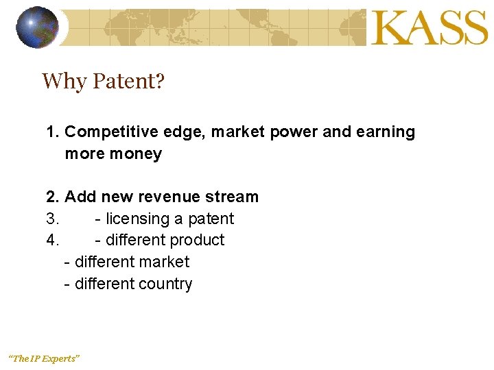 Why Patent? 1. Competitive edge, market power and earning more money 2. Add new