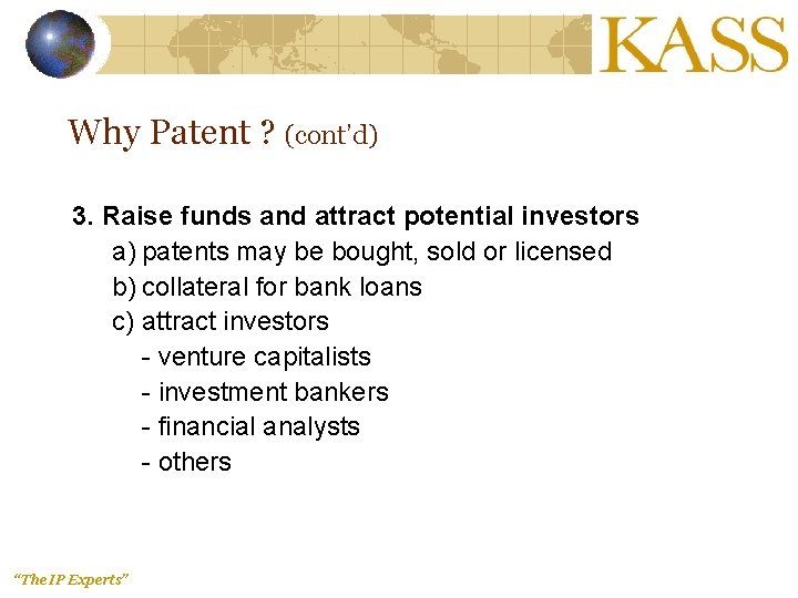 Why Patent ? (cont’d) 3. Raise funds and attract potential investors a) patents may