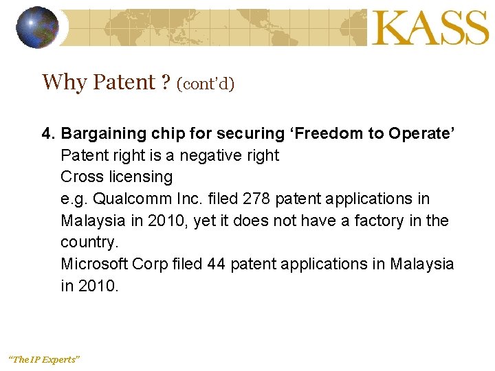 Why Patent ? (cont’d) 4. Bargaining chip for securing ‘Freedom to Operate’ Patent right