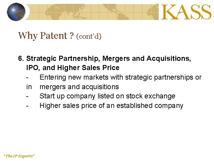 Why Patent ? (cont’d) 6. Strategic Partnership, Mergers and Acquisitions, IPO, and Higher Sales