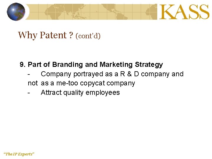 Why Patent ? (cont’d) 9. Part of Branding and Marketing Strategy Company portrayed as