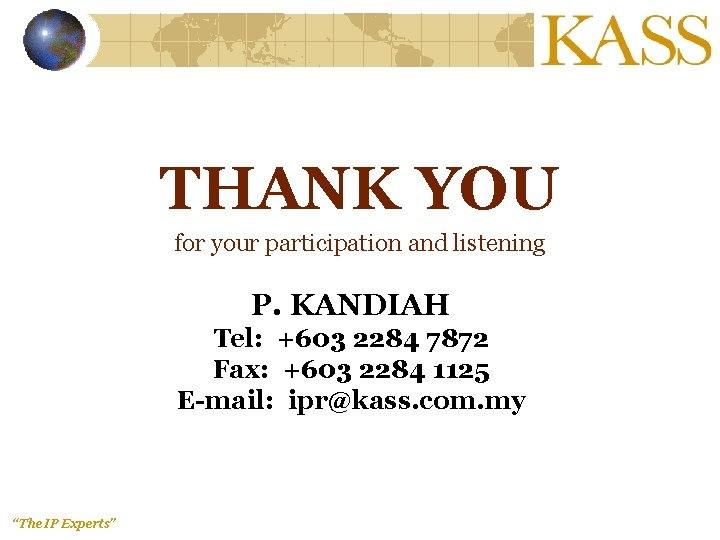 THANK YOU for your participation and listening P. KANDIAH Tel: +603 2284 7872 Fax: