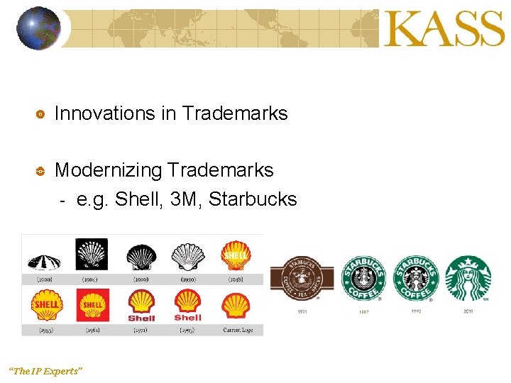 Innovations in Trademarks Modernizing Trademarks - e. g. Shell, 3 M, Starbucks “The IP