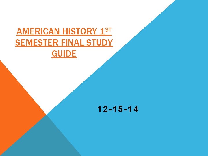 AMERICAN HISTORY 1 ST SEMESTER FINAL STUDY GUIDE 12 -15 -14 