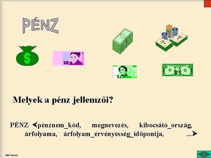 Melyek a pénz jellemzői? PÉNZ pénznem_kód, megnevezés, kibocsátó_ország, árfolyama, árfolyam_érvényesség_időpontja, . . . Sütő