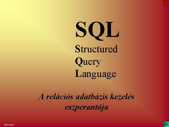 SQL Structured Query Language A relációs adatbázis kezelés eszperantója Sütő Gergely 