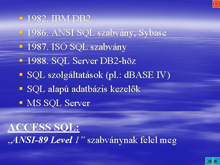 § § § § 1982. IBM DB 2 1986. ANSI SQL szabvány, Sybase 1987.