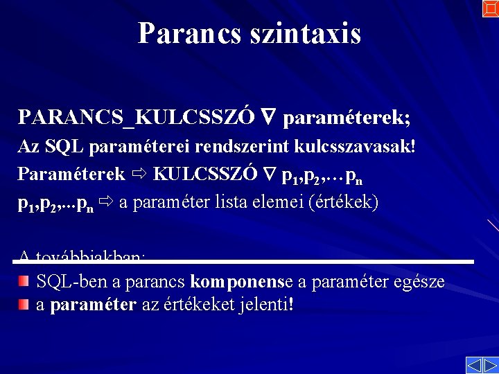 Parancs szintaxis PARANCS_KULCSSZÓ paraméterek; Az SQL paraméterei rendszerint kulcsszavasak! Paraméterek KULCSSZÓ p 1, p