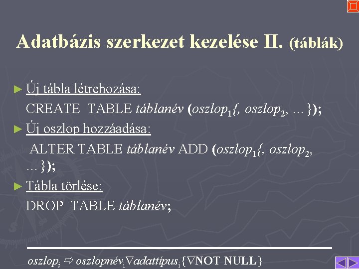 Adatbázis szerkezet kezelése II. (táblák) ► Új tábla létrehozása: CREATE TABLE táblanév (oszlop 1{,