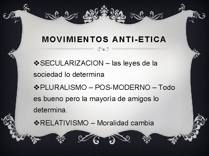 MOVIMIENTOS ANTI-ETICA v. SECULARIZACION – las leyes de la sociedad lo determina v. PLURALISMO