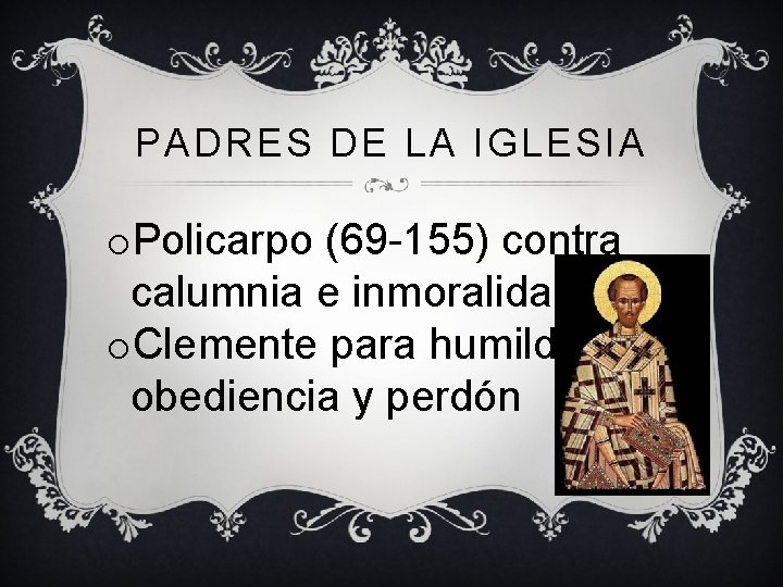 PADRES DE LA IGLESIA o. Policarpo (69 -155) contra calumnia e inmoralidad o. Clemente